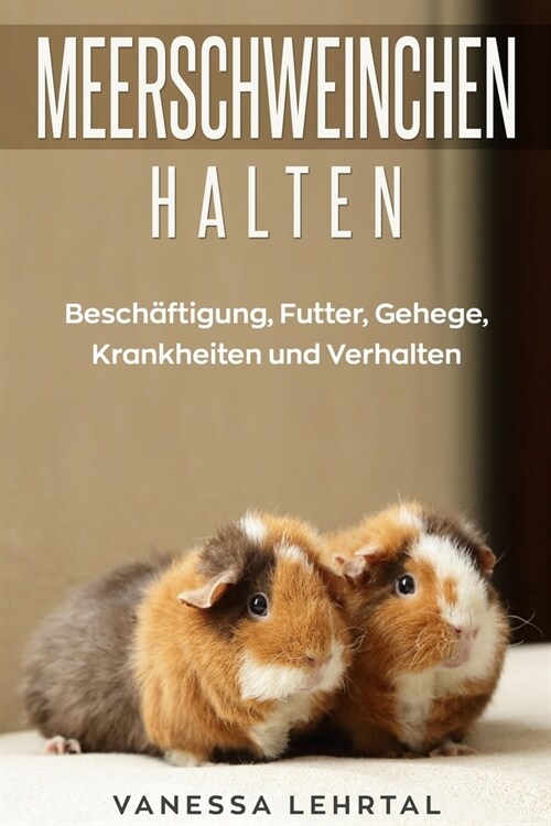 Meerschweinchen halten: Besch?tigung, Futter, Gehege, Krankheiten und Verhalten (Paperback)