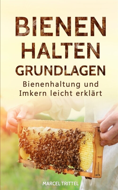 Bienen halten - Grundlagen: Bienenhaltung und Imkern leicht erkl?t (Paperback)