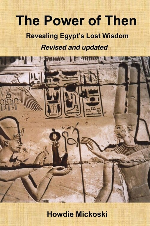 The Power of Then: Revealing Egypts Lost Wisdom- Revised and Updated (Paperback, Revised Version)