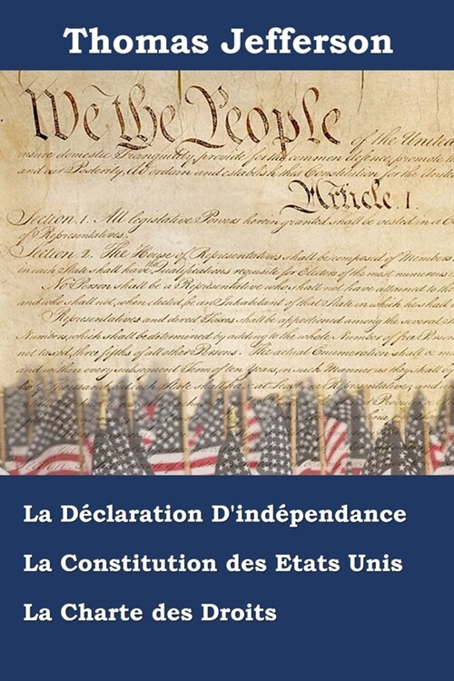 D?laration Dind?endance, Constitution et Charte des Droits des ?ats-Unis dAm?ique: Declaration of Independence, Constitution, and bill of Rights (Paperback)