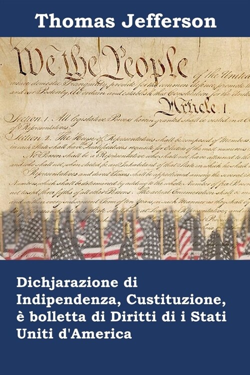 Dichjarazione di Indipendenza, Custituzione, ?bolletta di Diritti di i Stati Uniti dAmerica: Declaration of Independence, Constitution, and bill of (Paperback)