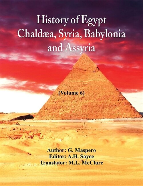 History Of Egypt, Chald?, Syria, Babylonia, And Assyria In The Light Of Recent Discovery: (Volume 6) (Paperback)
