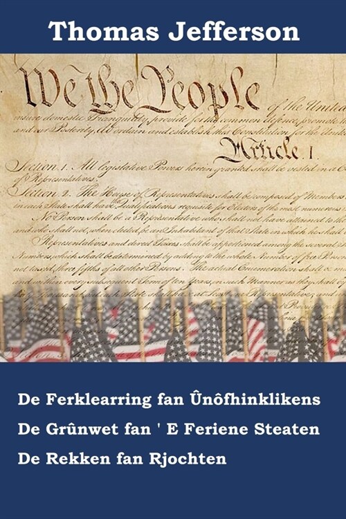 Ferklearring fan ??hinklikens, Gr?wet, en Rekken fan e Rjochten fan e Feriene Steaten fan Amearika: Declaration of Independence, Constitution, an (Paperback)