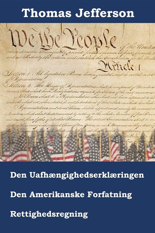 Erkl?ing om Uafh?gighed, Forfatning og Amerikanske Rettighedsregning: Declaration of Independence, Constitution, and bill of Rights of the United St (Paperback)