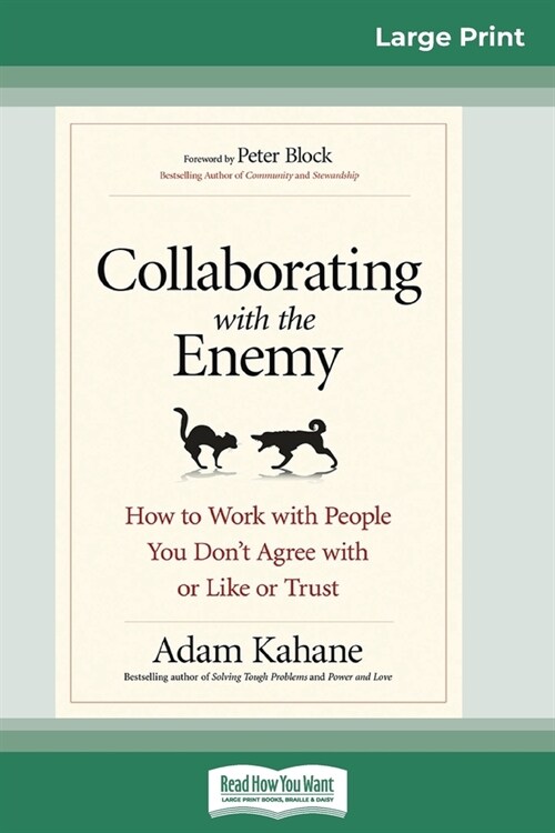 Collaborating with the Enemy: How to Work with People You Dont Agree with or Like or Trust (16pt Large Print Edition) (Paperback)