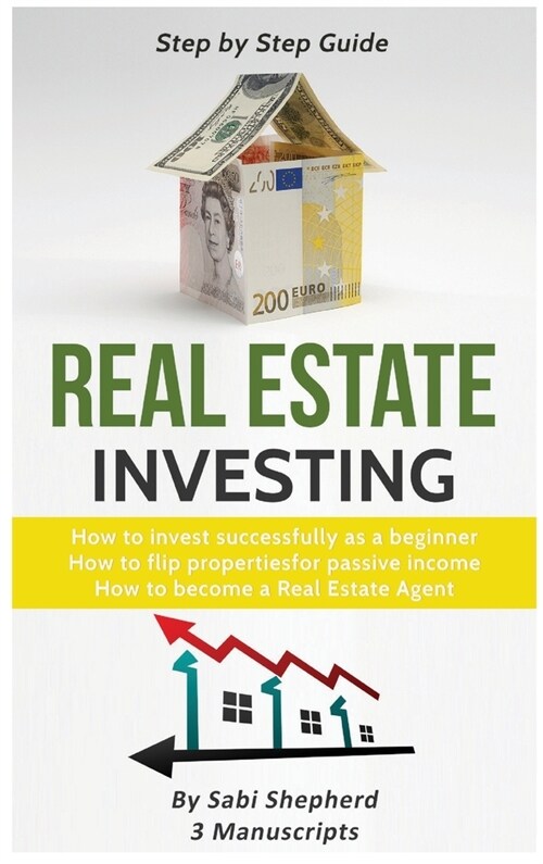 Real Estate Investing: How to invest successfully as a beginner & How to flip properties for passive income & How to become a successful Real (Hardcover)