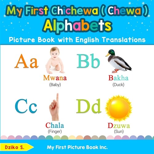 My First Chichewa ( Chewa ) Alphabets Picture Book with English Translations: Bilingual Early Learning & Easy Teaching Chichewa ( Chewa ) Books for Ki (Paperback)