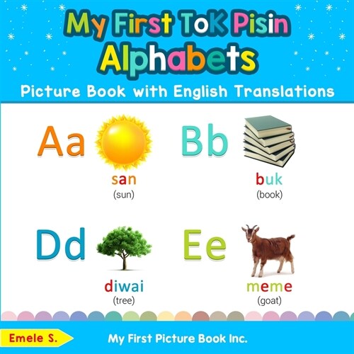 My First Tok Pisin Alphabets Picture Book with English Translations: Bilingual Early Learning & Easy Teaching Tok Pisin Books for Kids (Paperback)
