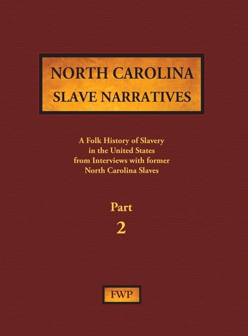 North Carolina Slave Narratives - Part 2: A Folk History of Slavery in the United States from Interviews with Former Slaves (Hardcover)