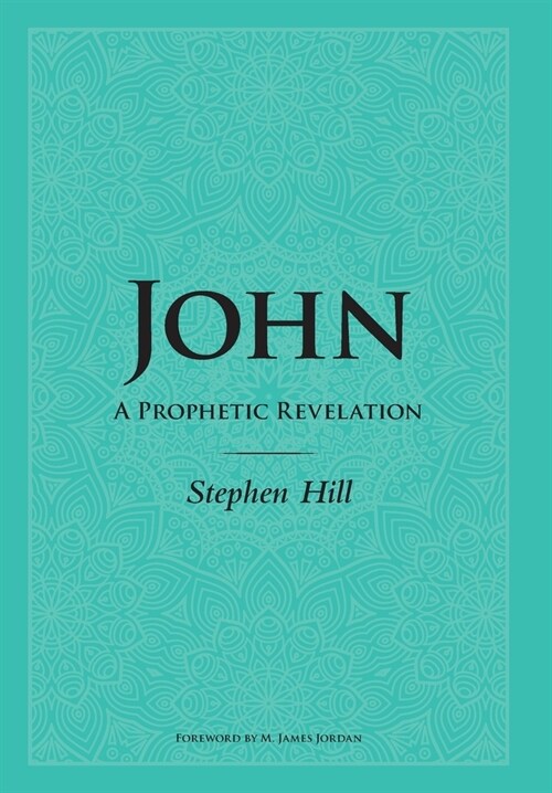 John: A Prophetic Revelation (Hardcover)
