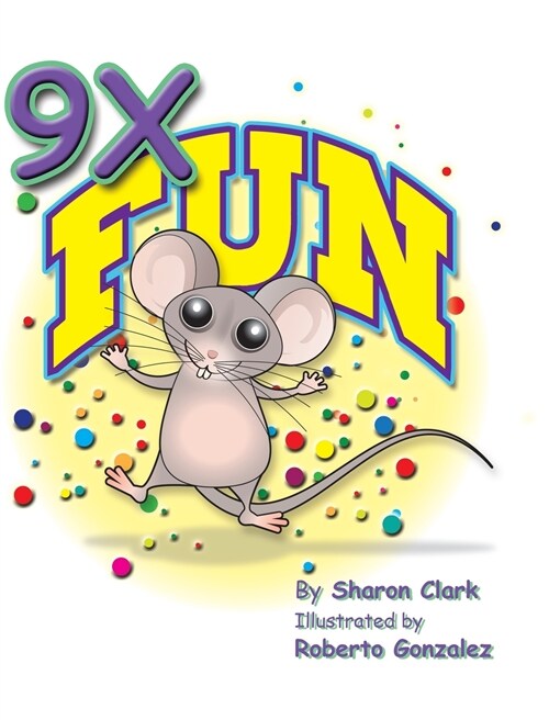 9X Fun: A Childrens Picture Book That Makes Math Fun, With a Cartoon Story Format To Help Kids Learn The 9X Table (Hardcover, 2, Change in Back)