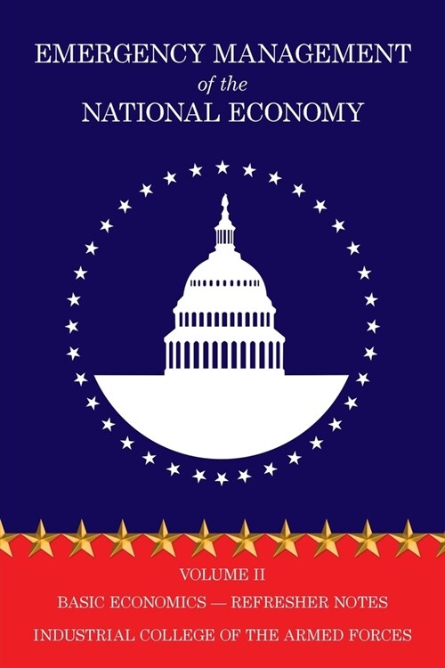 Emergency Management of the National Economy: Volume II: Basic Economics Refresher Notes (Paperback)