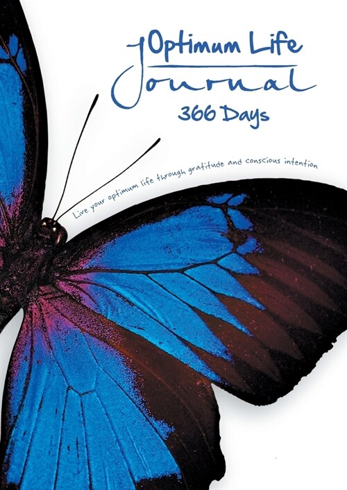 Optimum Life Journal - 366 Days: Live your optimum life through gratitude and conscious intention. (Paperback)