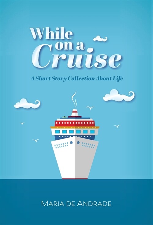 While on a Cruise: A Short Story Collection About Life (Hardcover)