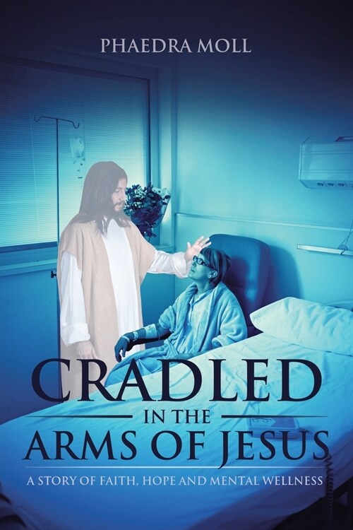 Cradled in the Arms of Jesus: A Story of Faith, Hope and Mental Wellness (Paperback)