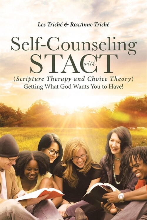 Self-Counseling with STACT (Scripture Therapy and Choice Theory): Getting What God Wants You to Have! (Paperback)