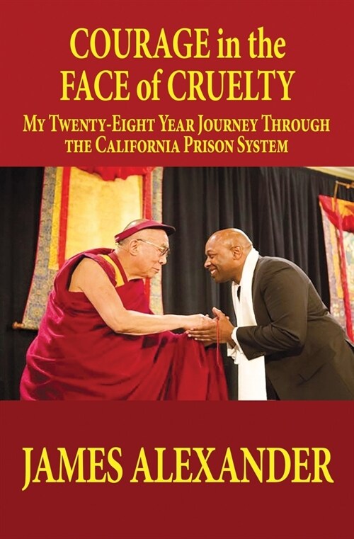 COURAGE in the FACE of CRUELTY: My Twenty-Eight Year Journey Through the California Prison System (Paperback)