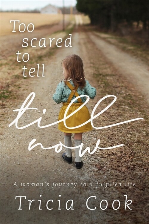 Too Scared to Tell Till Now: A womans journey to a fulfilled life (Paperback)