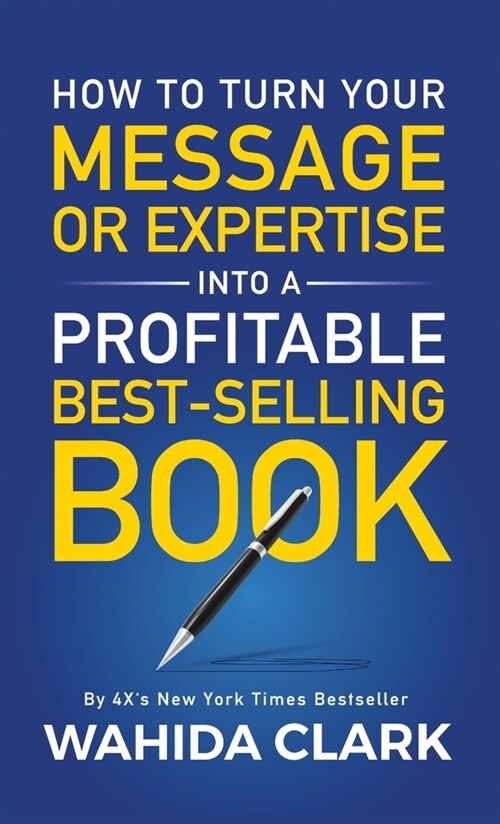 How To Turn Your Message or Expertise Into A Profitable Best-Selling Book (Hardcover)
