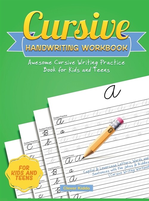 Cursive Handwriting Workbook: Awesome Cursive Writing Practice Book for Kids and Teens - Capital & Lowercase Letters, Words and Sentences with Fun J (Hardcover)
