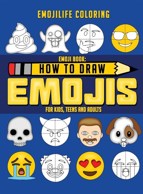 How to Draw Emojis: Learn to Draw 50 of your Favourite Emojis - For Kids, Teens & Adults (Hardcover)