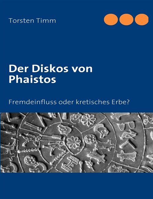 Der Diskos von Phaistos: Fremdeinfluss oder kretisches Erbe? (Paperback)