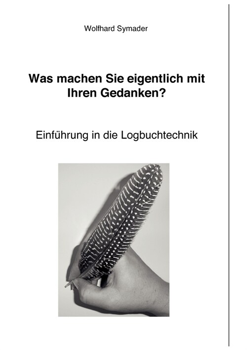 Was machen Sie eigentlich mit Ihren Gedanken ?: Einf?rung in die Logbuchtechnik (Paperback)