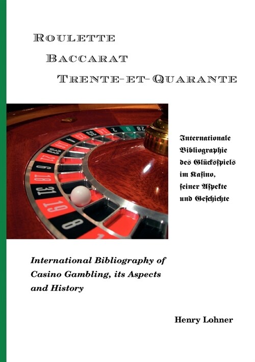 Roulette - Baccarat -Trente-et-Quarante: Internationale Bibliographie des Gl?ksspiels im Kasino, seiner Aspekte und Geschichte (Paperback)