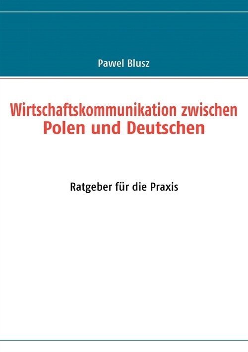 Wirtschaftskommunikation zwischen Polen und Deutschen: Ratgeber f? die Praxis (Paperback)