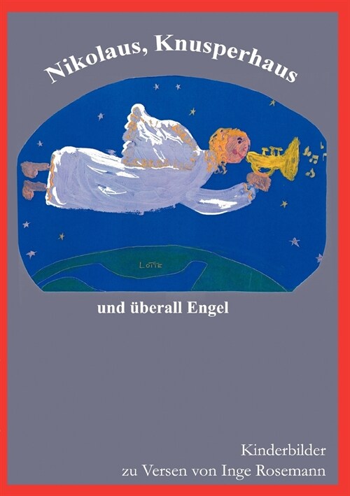 Nikolaus, Knusperhaus und ?erall Engel: Kinderbilder zu Weihnachtsgedichten von Inge Rosmann (Paperback)