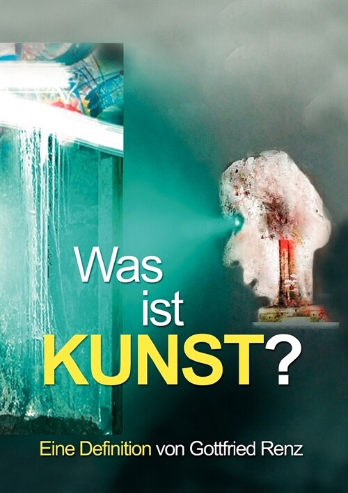 Was ist KUNST?: Eine Definition von Gottfried Renz (Paperback)