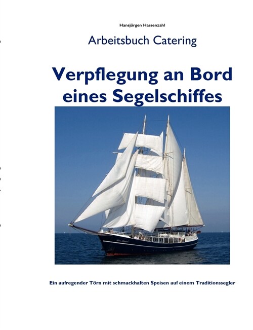Verpflegung an Bord eines Segelschiffes: Arbeitsbuch Catering - Handbuch zur Reisevorbereitung (Paperback)