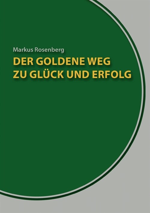 Der goldene Weg zu Gl?k und Erfolg: Der Erfolgskurs f? jedermann (Paperback)