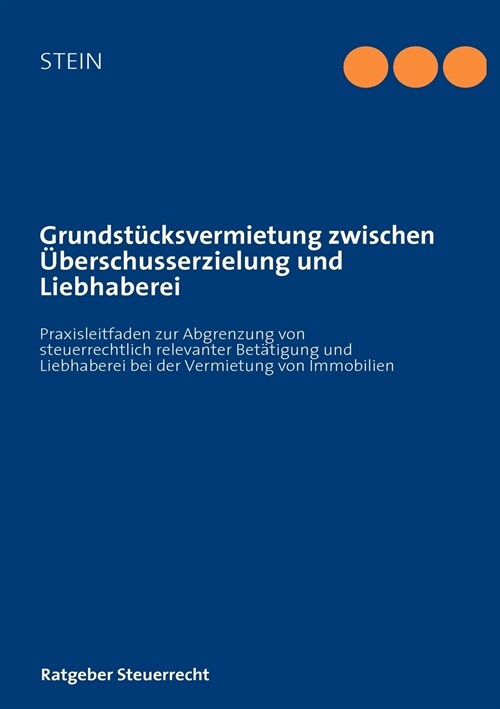 Grundst?ksvermietung zwischen ?erschusserzielung und Liebhaberei: Praxisleitfaden zur Abgrenzung von steuerlich relevanter Bet?igung und Liebhabere (Paperback)