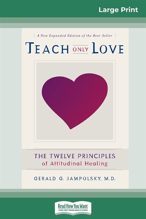 Teach Only Love: The Twelve Principles of attitudinal Healing (16pt Large Print Edition) (Paperback)