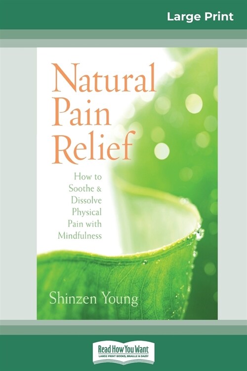 Natural Pain Relief: How to Soothe and Dissolve Physical Pain with Mindfulness (16pt Large Print Edition) (Paperback)