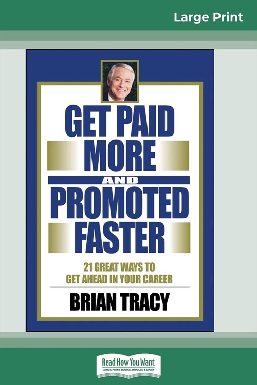 Get Paid More And Promoted Faster: 21 Great Ways to Get Ahead In Your Career (16pt Large Print Edition) (Paperback)