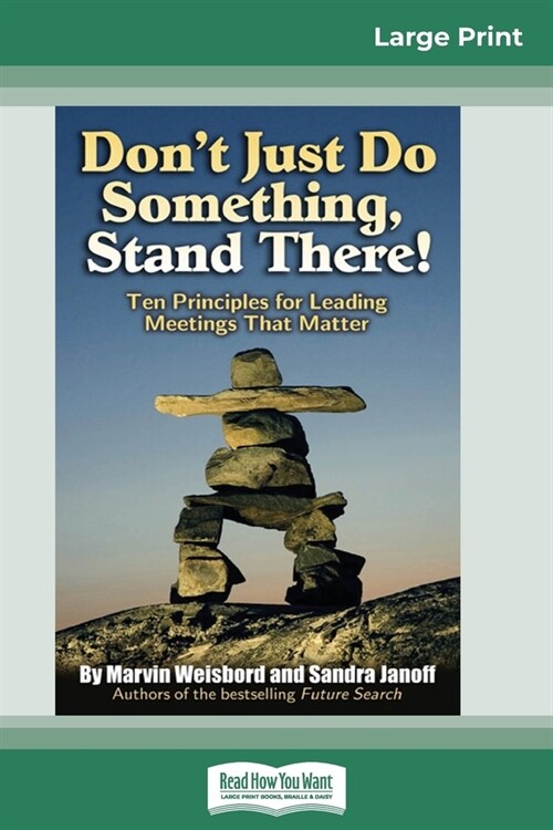 Dont Just Do Something, Stand There!: Ten Principles for Leading Meetings That Matter (16pt Large Print Edition) (Paperback)