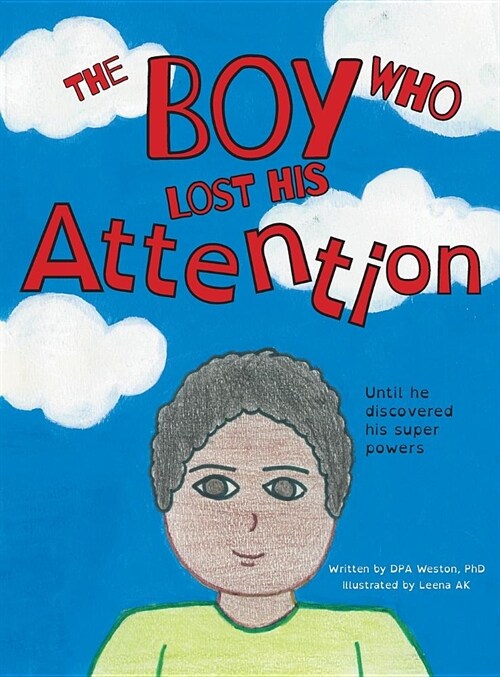 The Boy Who Lost His Attention: Until he discovered his super powers (Hardcover)