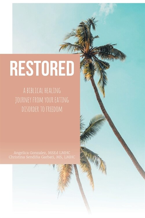 Restored: A Biblical Healing Journey from Your Eating Disorder to Freedom (Paperback)
