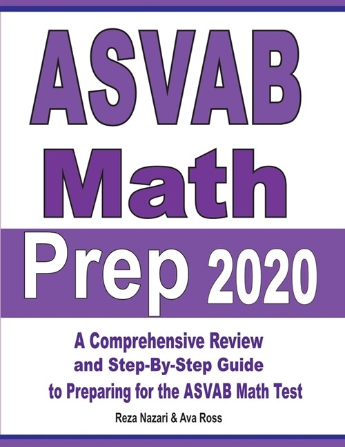 ASVAB Math Prep 2020: A Comprehensive Review and Step-By-Step Guide to Preparing for the ASVAB Math Test (Paperback)