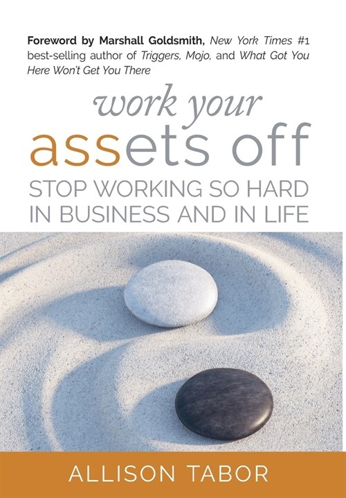 Work Your Assets Off: Stop Working So Hard in Business and Life (Hardcover)
