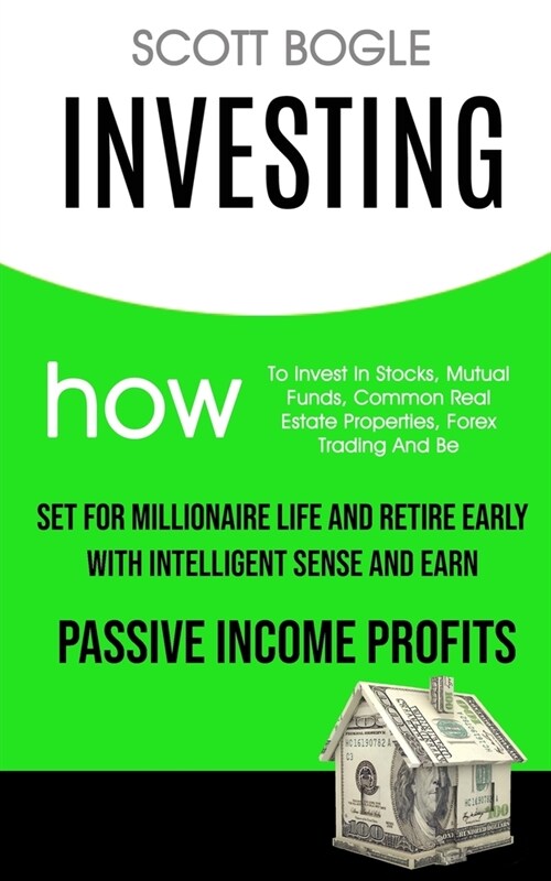 Investing: How to Invest in Stocks, Mutual Funds, Common Real Estate Properties, Forex Trading and Be Set for Millionaire Life an (Paperback)