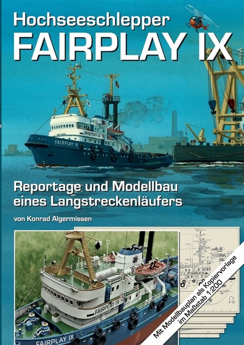 Hochseeschlepper Fairplay IX: Reportage und Modellbau eines Langstreckenl?fers (Paperback)