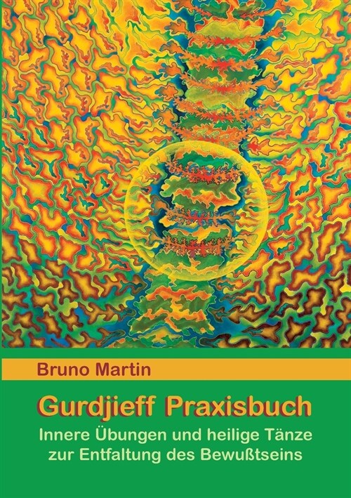 Gurdjieff Praxisbuch: Innere ?ungen und heilige T?ze zur Entfaltung des Bewusstseins (Paperback)