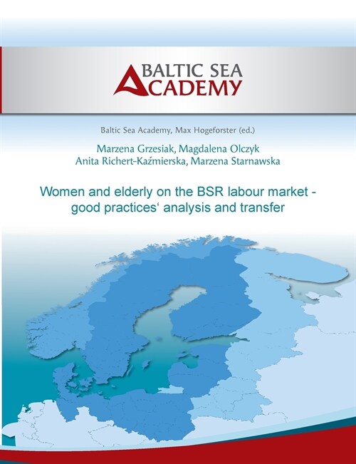 Women and elderly on the BSR labour market - good practices analysis and transfer (Paperback)