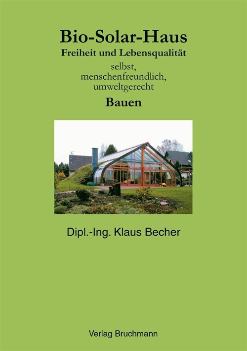 Bio Solar Haus: Freiheit und Lebensqualit? selbst, menschenfreundlich, umweltgerecht Bauen (Paperback)