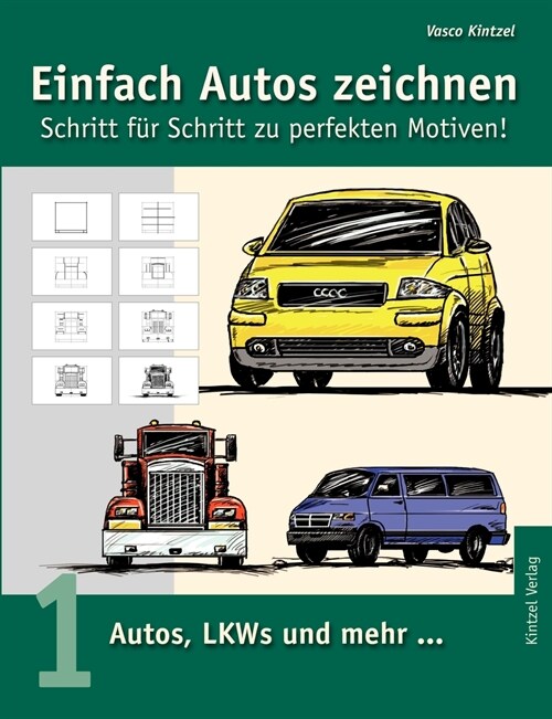 Einfach Autos zeichnen - Schritt f? Schritt zu perfekten Motiven!: Band 1: Autos, LKWs und mehr... (Paperback)