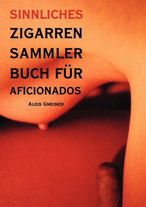 Sinnliches Zigarren Sammlerbuch f? Aficionados: Was schmeckt entscheiden Sie! (Paperback)