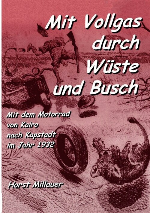 Mit Vollgas durch W?te und Busch: Mit dem Motorrad von Kairo nach Kapstadt im Jahr 1932 (Paperback)